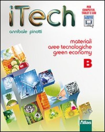 Itech. Tomo B: Materiali aree tecnologiche green economy. Per la Scuola media. Con espansione online - Annibale Pinotti