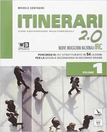 Itinerari di IRC 2.0. Per le Scuole superiori. Con DVD. Con e-book. Con espansione online. 1. - M. Contadini