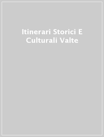 Itinerari Storici E Culturali Valte