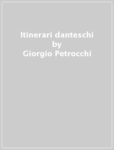 Itinerari danteschi - Giorgio Petrocchi