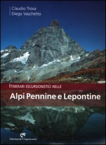 Itinerari escursionistici nelle Alpi Pennine e Lepontine - Claudio Trova - Diego Vaschetto