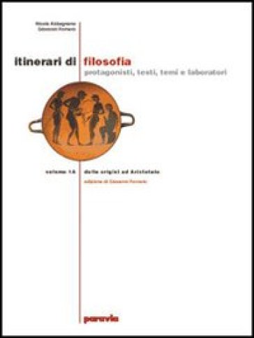 Itinerari di filosofia. Vol. A-B: Dalle origini ad Aristotele-Dall'ellenismo alla scolastica. Per il Liceo scientifico. 1. - Nicola Abbagnano - Giovanni Fornero