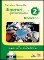 Itinerari formativi. 2: Tredicenni. Una vita orientata