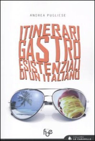 Itinerari gastroesistenziali di un italiano - Andrea Pugliese