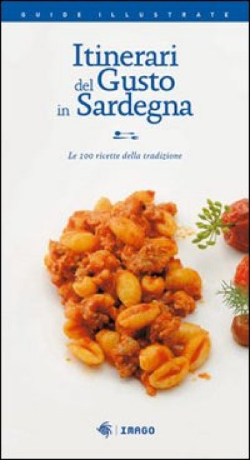 Itinerari del gusto in Sardegna. Le 100 ricette della tradizione - Giulio Concu