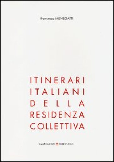 Itinerari italiani della residenza collettiva. Ediz. illustrata - Francesco Menegatti