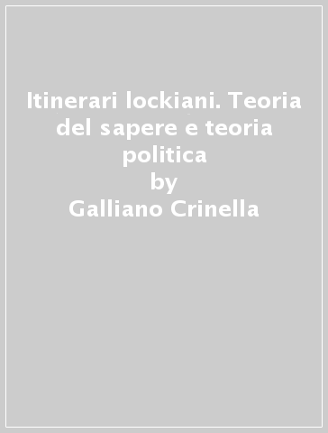 Itinerari lockiani. Teoria del sapere e teoria politica - Galliano Crinella