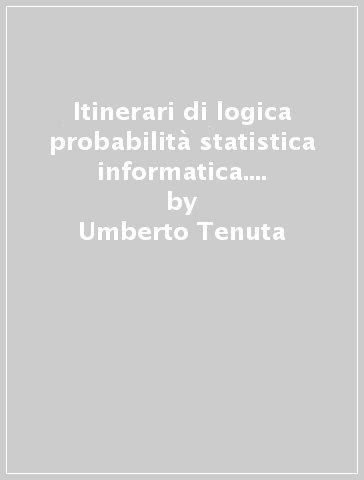 Itinerari di logica probabilità statistica informatica. Percorsi didattici operativi relativi agli obiettivi dei nuovi programmi della scuola elementare - Umberto Tenuta