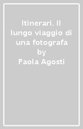 Itinerari. Il lungo viaggio di una fotografa