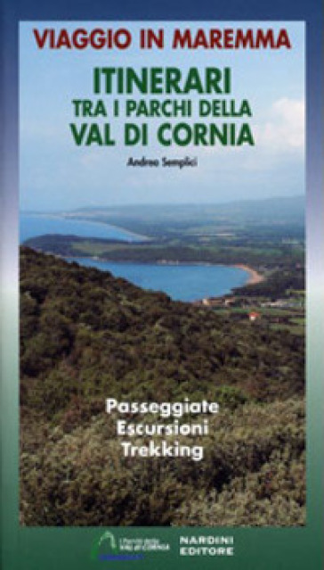 Itinerari tra i parchi della Val di Cornia. Passeggiate, escursioni e trekking. Ediz. illustrata - Andrea Semplici