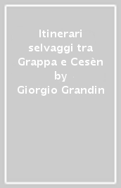 Itinerari selvaggi tra Grappa e Cesèn