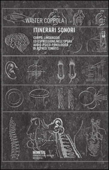 Itinerari sonori. Corpo, linguaggio ed espressione audio-psico-fonologica di Alfred Tomatis - Walter Coppola