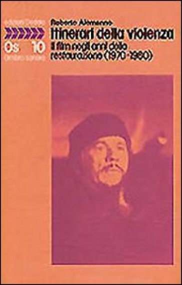 Itinerari della violenza. Il film negli anni della restaurazione (1970-1980) - Roberto Alemanno