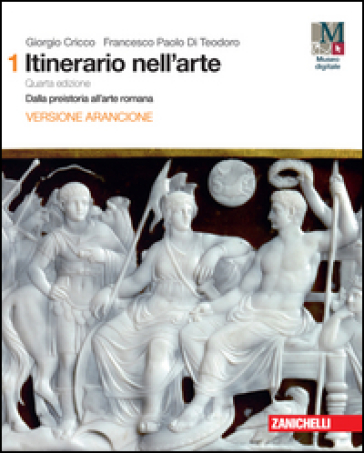 Itinerario nell'arte con itinerari nella città. Ediz. arancione. Per le Scuole superiori. Con e-book. Con espansione online. 1: Dalla preistoria all'arte romana - Giorgio Cricco - Francesco Paolo Di Teodoro