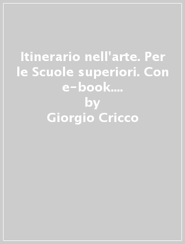 Itinerario nell'arte. Per le Scuole superiori. Con e-book. Con espansione online. Vol. 2: Dall'arte paleocristiana a Giotto - Giorgio Cricco - Francesco Paolo Di Teodoro