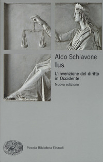 Ius. L'invenzione del diritto in Occidente - Aldo Schiavone