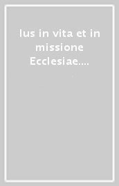 Ius in vita et in missione Ecclesiae. Atti del Simposio internazionale di diritto canonico (dal 19 al 24 aprile 1993)