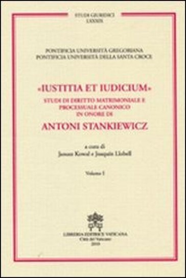 Iustitia et indicium. Studi di diritto matrimoniale e processuale canonico in onore di Antoni Stankiewicz vol. 1-2