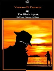 JK The black agent. Da uomo comune ad eroe