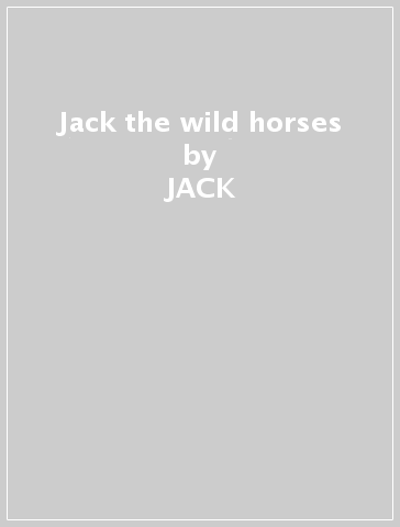 Jack & the wild horses - JACK & THE WILD HORSES