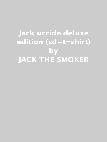 Jack uccide deluxe edition (cd+t-shirt) - JACK THE SMOKER