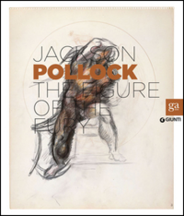 Jackson Pollock. La figura della furia. Catalogo della mostra (Firenze, 16 aprile-27 luglio 2014). Ediz. inglese