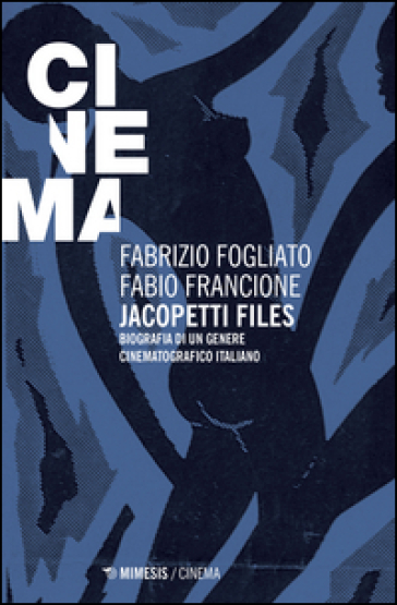 Jacopetti files. Biografia di un genere cinematografico italiano - Fabrizio Fogliato - Fabio Francione