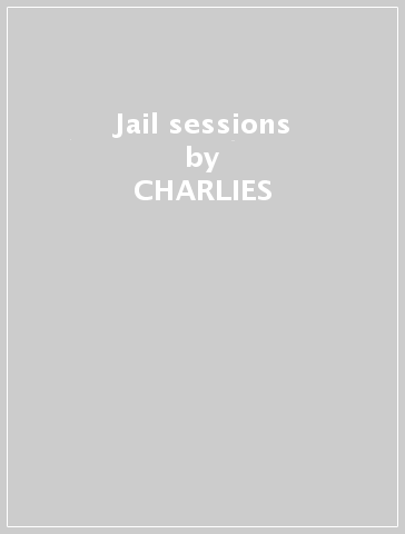 Jail sessions - CHARLIES