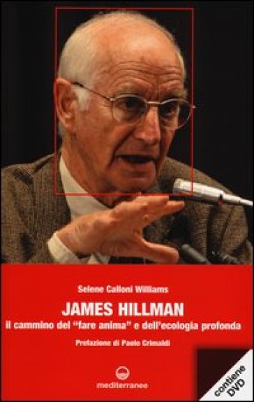 James Hillman. Il cammino del «fare anima» e dell'ecologia profonda. Con DVD - Selene Calloni Williams