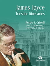 James Joyce. Triestine Itineraries