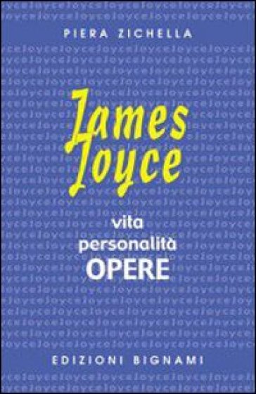 James Joyce. Vita, personalità, opere. Per le Scuole superiori - Piera Zichella