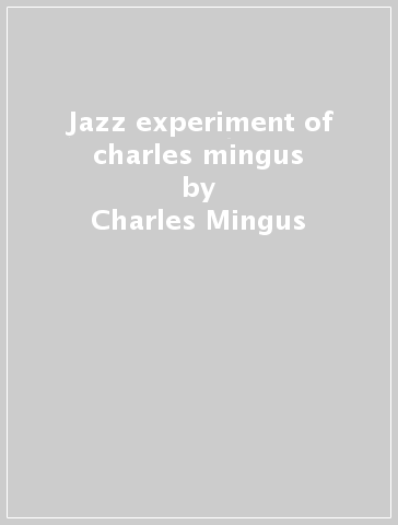 Jazz experiment of charles mingus - Charles Mingus