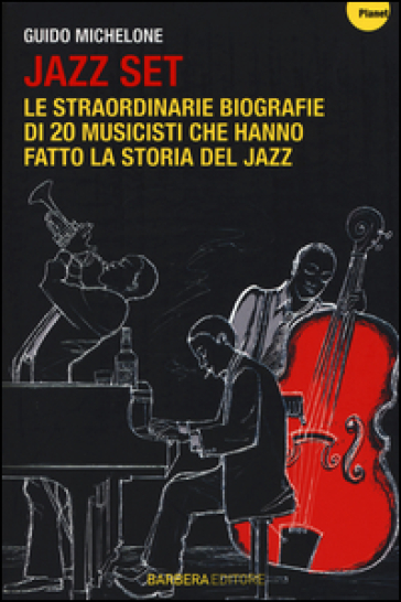 Jazz set. Le straordinarie biografie di 20 musicisti che hanno fatto la storia del jazz - Guido Michelone