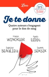 Je te donne. Quatre auteurs qui s engagent pour le don de sang