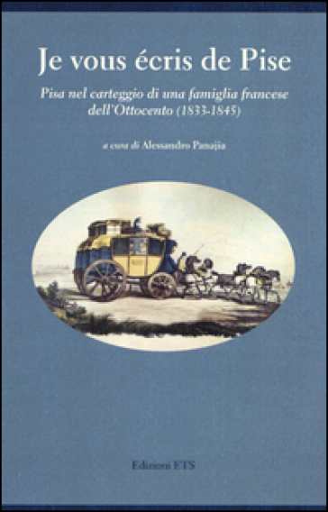 Je vous écris de Pise. Pisa nel carteggio di una famiglia francese dell'Ottocento (1833-1845)