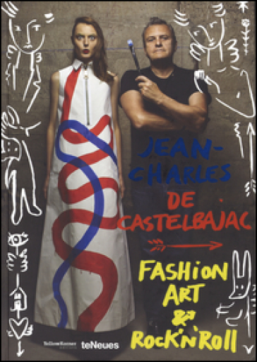 Jean-Charles de Castelbajac. Fashion art & rock 'n' roll. Ediz. illustrata - Laurent Cotta