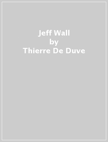 Jeff Wall - Thierre De Duve