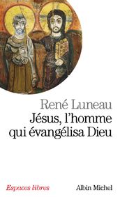 Jésus, l homme qui évangélisa Dieu