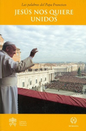 Jesus nos quiere unidos - Papa Francesco (Jorge Mario Bergoglio)