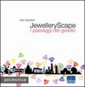 JewelleryScape. I paesaggi del gioiello - Alba Cappellieri