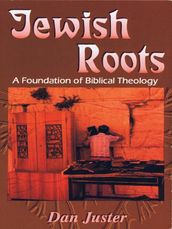 Jewish Roots: A Foundation of Biblical Theology