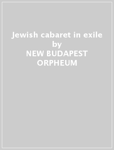 Jewish cabaret in exile - NEW BUDAPEST ORPHEUM