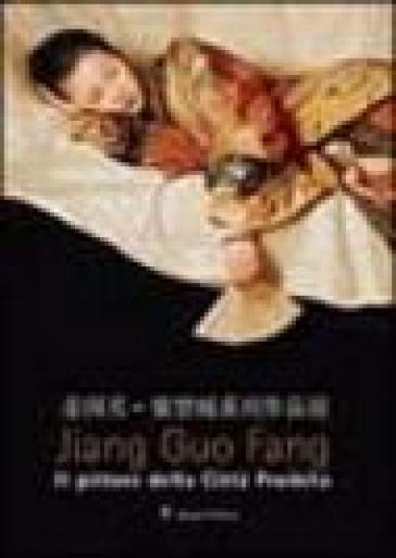 Jiang Guo Fang. Il pittore della città proibita. Catalogo della mostra (Roma, 27 luglio-2 ottobre 2005). Ediz. italiana e inglese