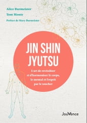 Jin Shin Jyutsu : L art de revitaliser et d harmoniser le corps, le mental et l esprit par le toucher