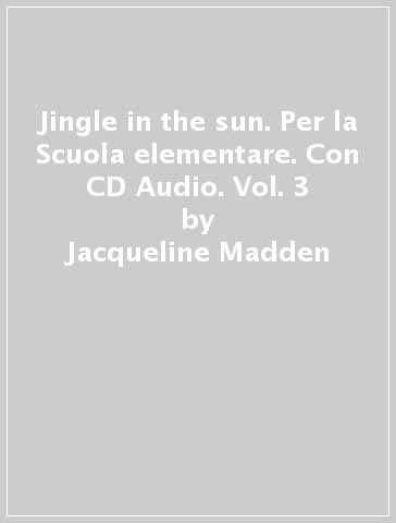 Jingle in the sun. Per la Scuola elementare. Con CD Audio. Vol. 3 - Jacqueline Madden - Amelia Bruni - Lewis Liz