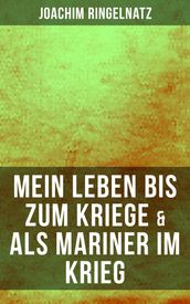 Joachim Ringelnatz: Mein Leben bis zum Kriege & Als Mariner im Krieg