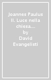 Joannes Paulus II. Luce nella chiesa. Ediz. trilingue