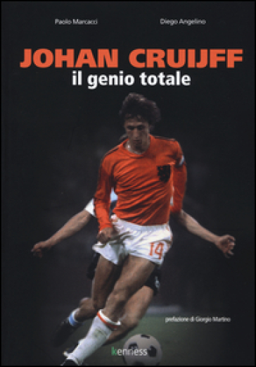 Johan Cruijff. Il genio totale - Paolo Marcacci - Diego Angelino