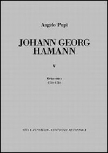 Johann Georg Hamann. 5.Metacritica 1780-1784 - Angelo Pupi