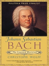 Johann Sebastian Bach: The Learned Musician